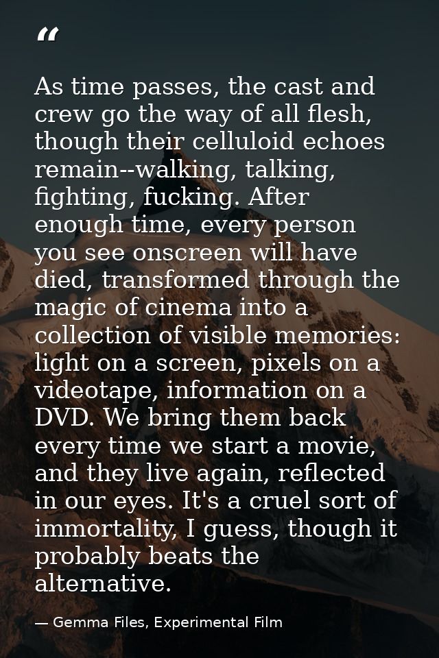 As time passes, the cast and crew go the way of all flesh, though their celluloid echoes remain--walking, talking, fight — Gemma Files, Experimental Film