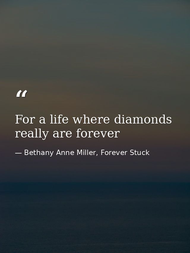 For a life where diamonds really are forever — Bethany Anne Miller, Forever Stuck
