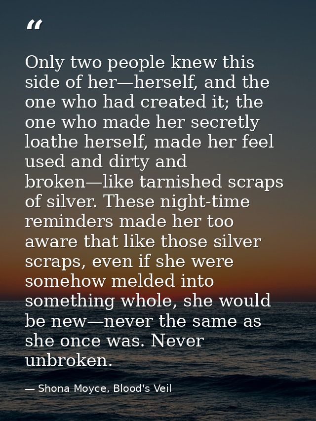Only two people knew this side of her—herself, and the one who had created it; the one who made her secretly loathe hers — Shona Moyce, Blood's Veil