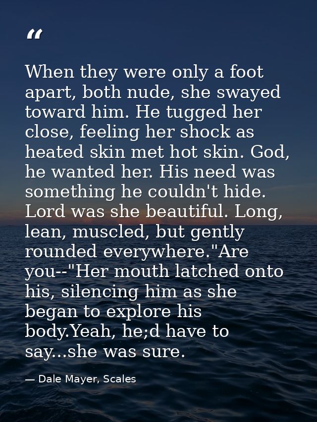 When they were only a foot apart, both nude, she swayed toward him. He tugged her close, feeling her shock as heated ski — Dale Mayer, Scales