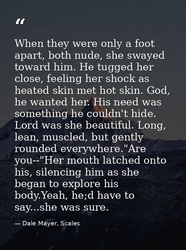 When they were only a foot apart, both nude, she swayed toward him. He tugged her close, feeling her shock as heated ski — Dale Mayer, Scales