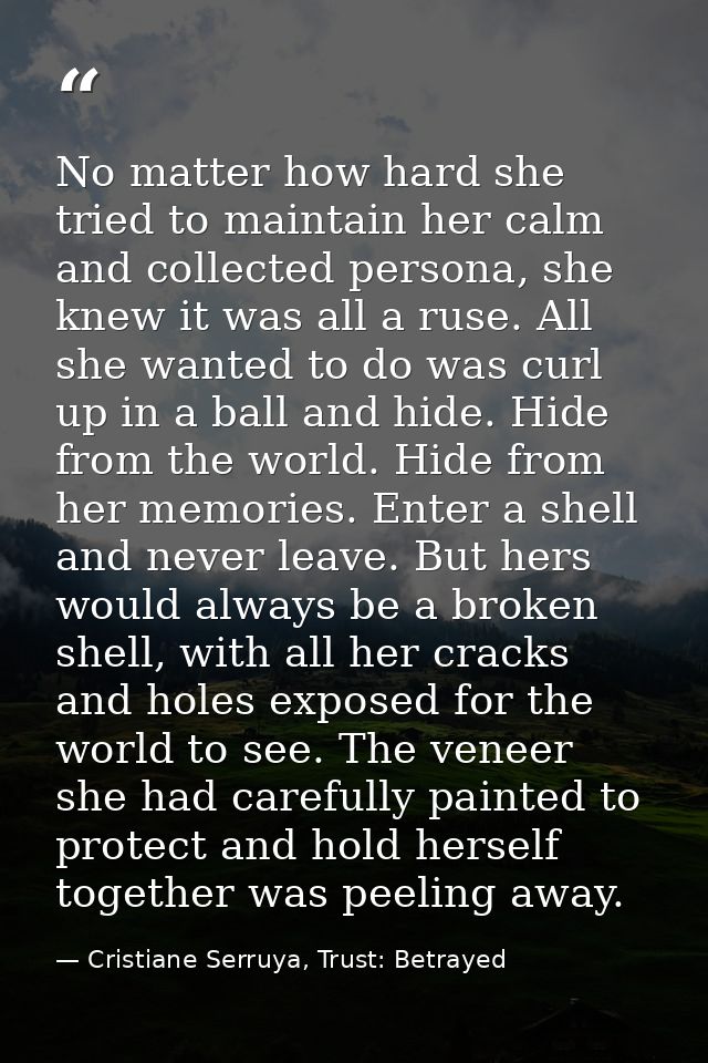 No matter how hard she tried to maintain her calm and collected persona, she knew it was all a ruse. All she wanted to d — Cristiane Serruya, Trust: Betrayed