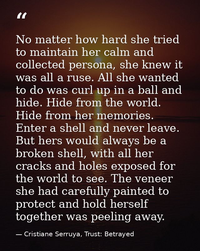 No matter how hard she tried to maintain her calm and collected persona, she knew it was all a ruse. All she wanted to d — Cristiane Serruya, Trust: Betrayed