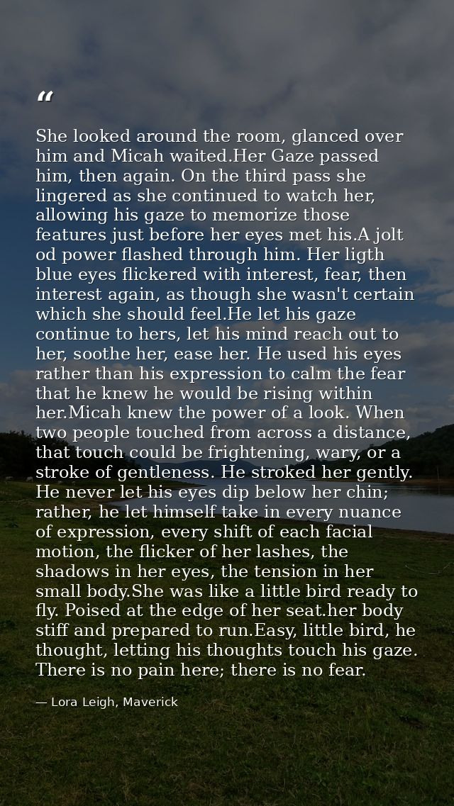 She looked around the room, glanced over him and Micah waited.Her Gaze passed him, then again. On the third pass she lin — Lora Leigh, Maverick