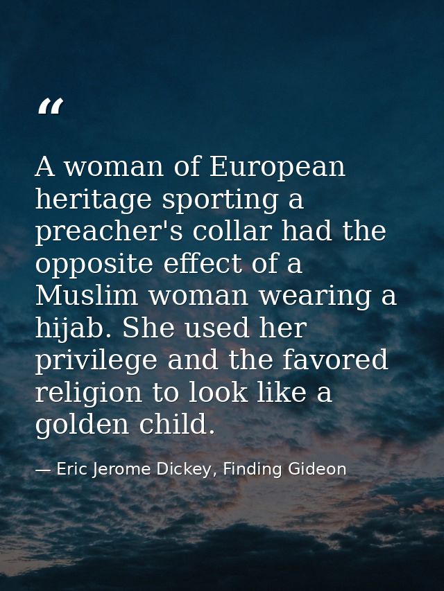 A woman of European heritage sporting a preacher's collar had the opposite effect of a Muslim woman wearing a hijab. She — Eric Jerome Dickey, Finding Gideon