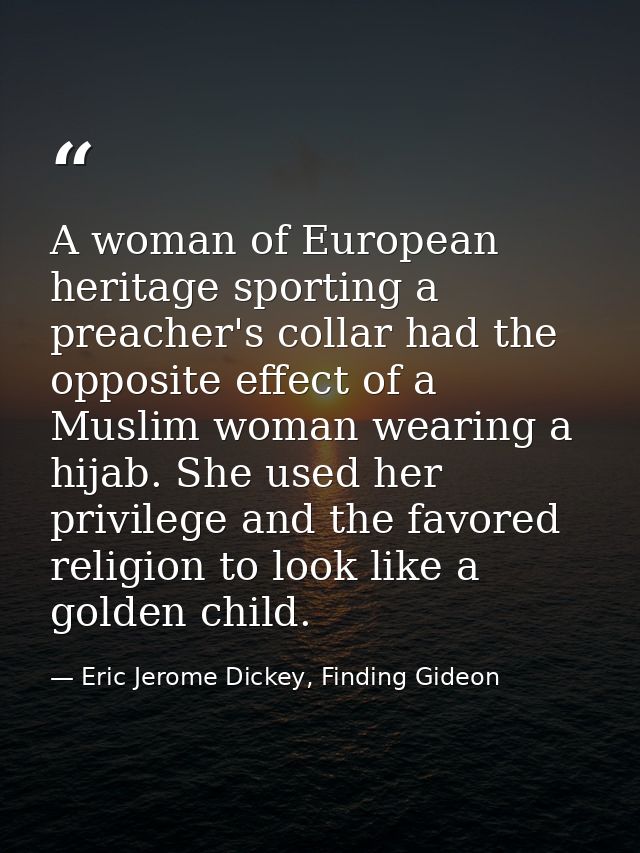 A woman of European heritage sporting a preacher's collar had the opposite effect of a Muslim woman wearing a hijab. She — Eric Jerome Dickey, Finding Gideon