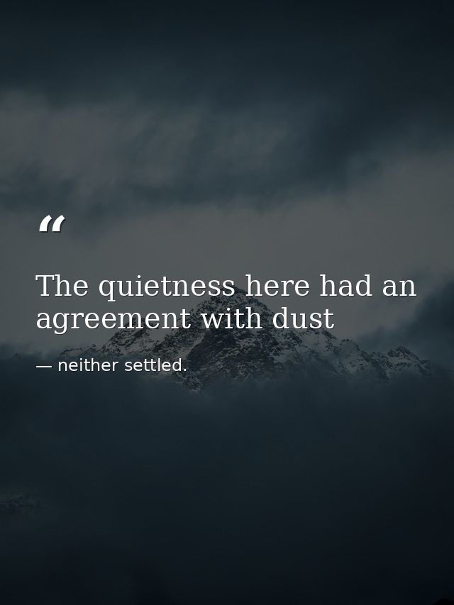 The quietness here had an agreement with dust — neither settled.