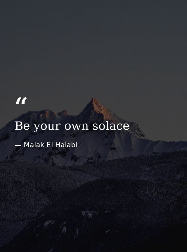 Be your own solace — Malak El Halabi