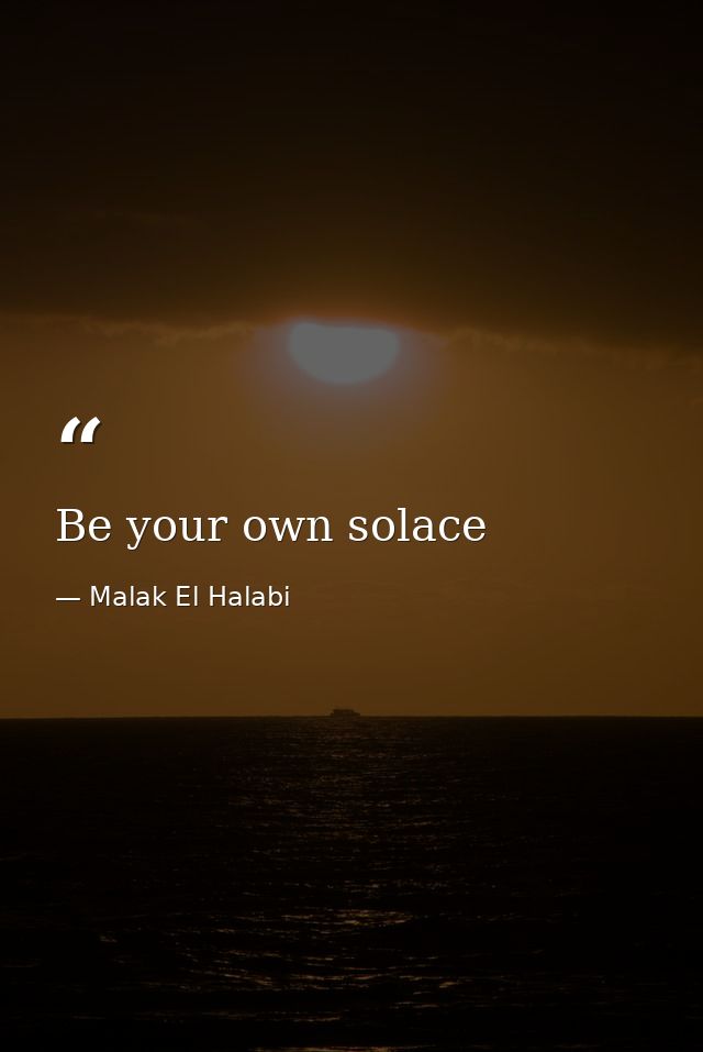 Be your own solace — Malak El Halabi