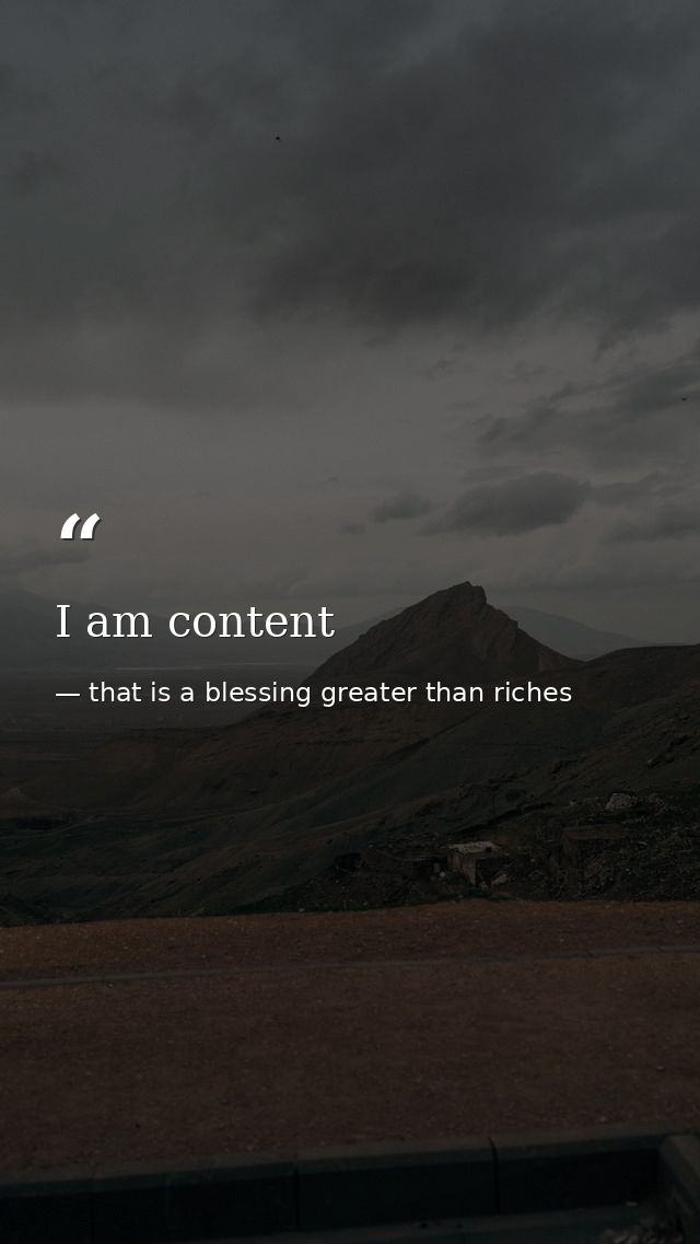I am content — that is a blessing greater than riches