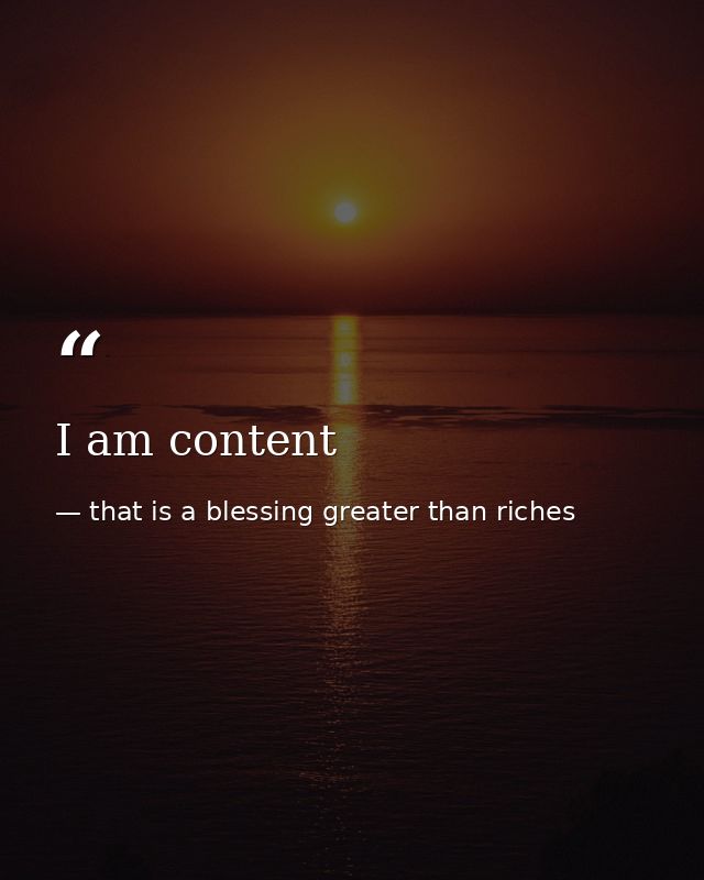 I am content — that is a blessing greater than riches