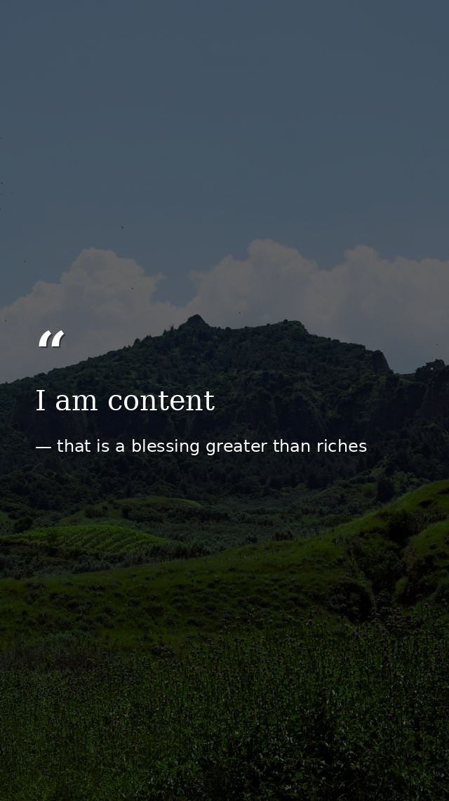 I am content — that is a blessing greater than riches