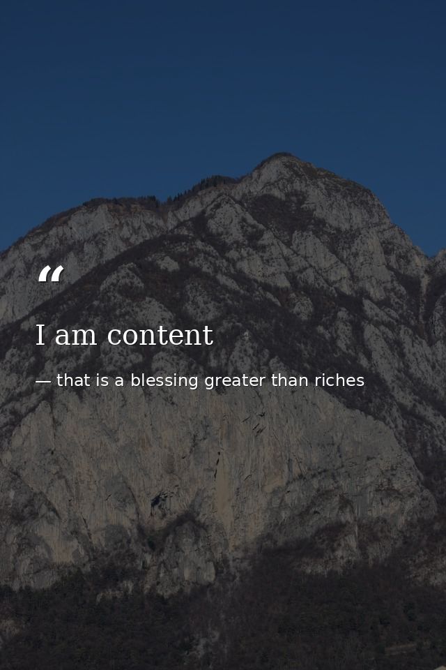 I am content — that is a blessing greater than riches