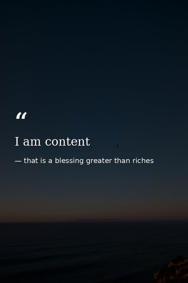 I am content — that is a blessing greater than riches