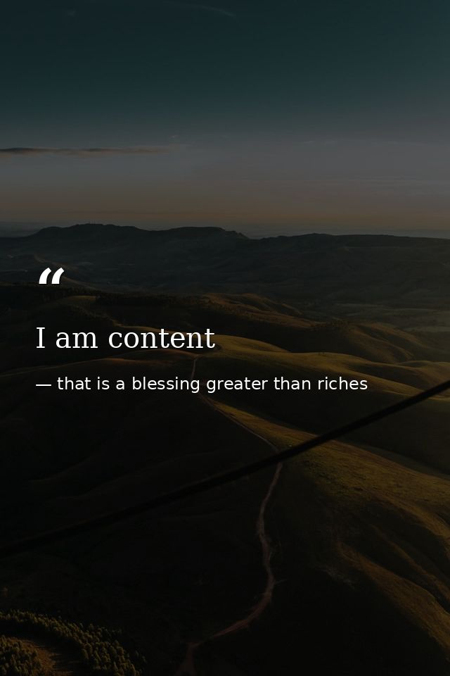 I am content — that is a blessing greater than riches