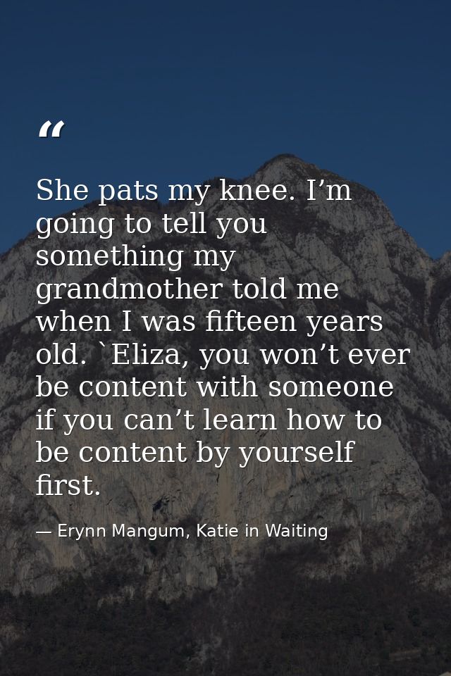 She pats my knee. I’m going to tell you something my grandmother told me when I was fifteen years old. `Eliza, you won’t — Erynn Mangum, Katie in Waiting