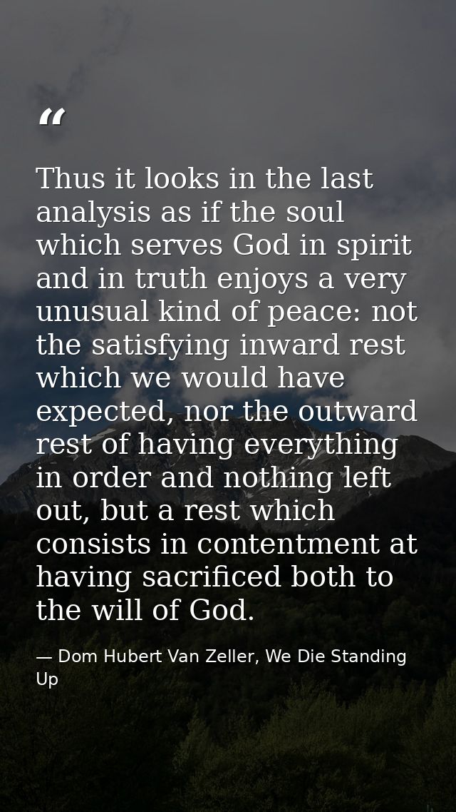 Thus it looks in the last analysis as if the soul which serves God in spirit and in truth enjoys a very unusual kind of  — Dom Hubert Van Zeller, We Die Standing Up