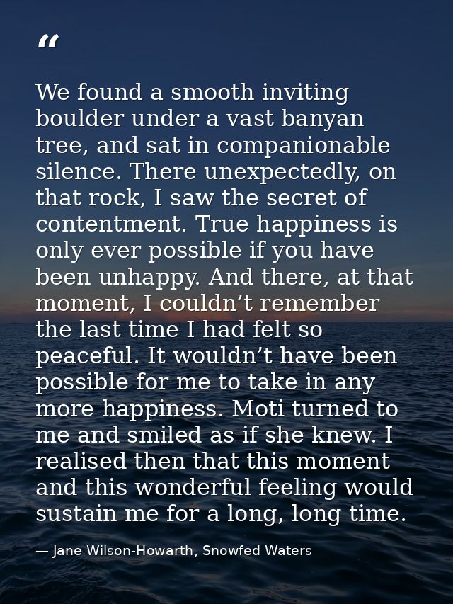 We found a smooth inviting boulder under a vast banyan tree, and sat in companionable silence. There unexpectedly, on th — Jane Wilson-Howarth, Snowfed Waters
