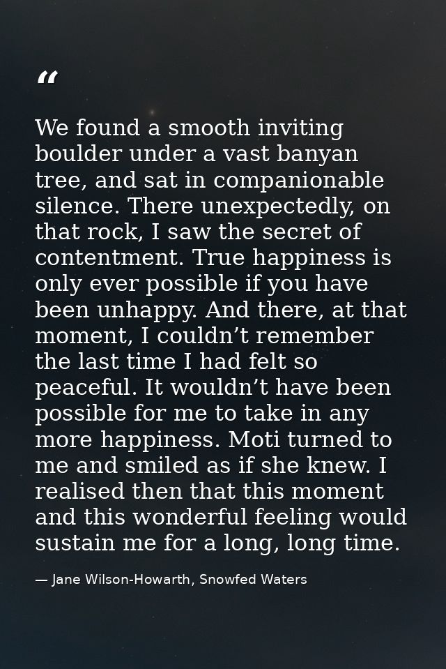We found a smooth inviting boulder under a vast banyan tree, and sat in companionable silence. There unexpectedly, on th — Jane Wilson-Howarth, Snowfed Waters