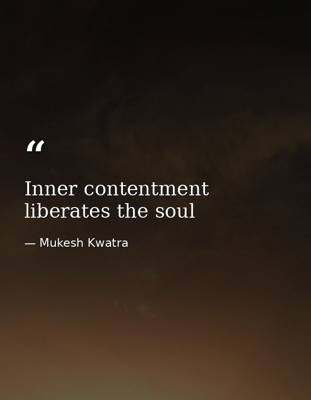 Inner contentment liberates the soul — Mukesh Kwatra
