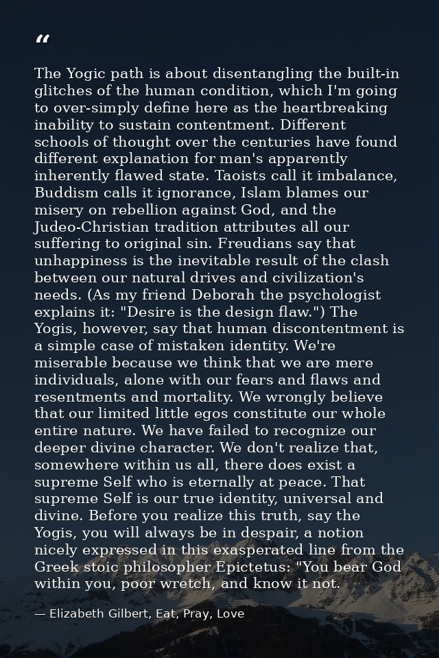 The Yogic path is about disentangling the built-in glitches of the human condition, which I'm going to over-simply defin — Elizabeth Gilbert, Eat, Pray, Love