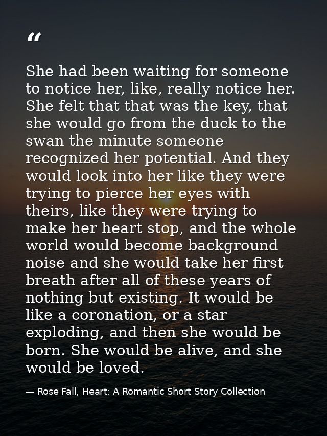 She had been waiting for someone to notice her, like, really notice her. She felt that that was the key, that she would  — Rose Fall, Heart: A Romantic Short Story Collection