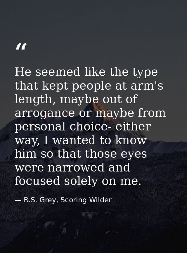 He seemed like the type that kept people at arm's length, maybe out of arrogance or maybe from personal choice- either w — R.S. Grey, Scoring Wilder