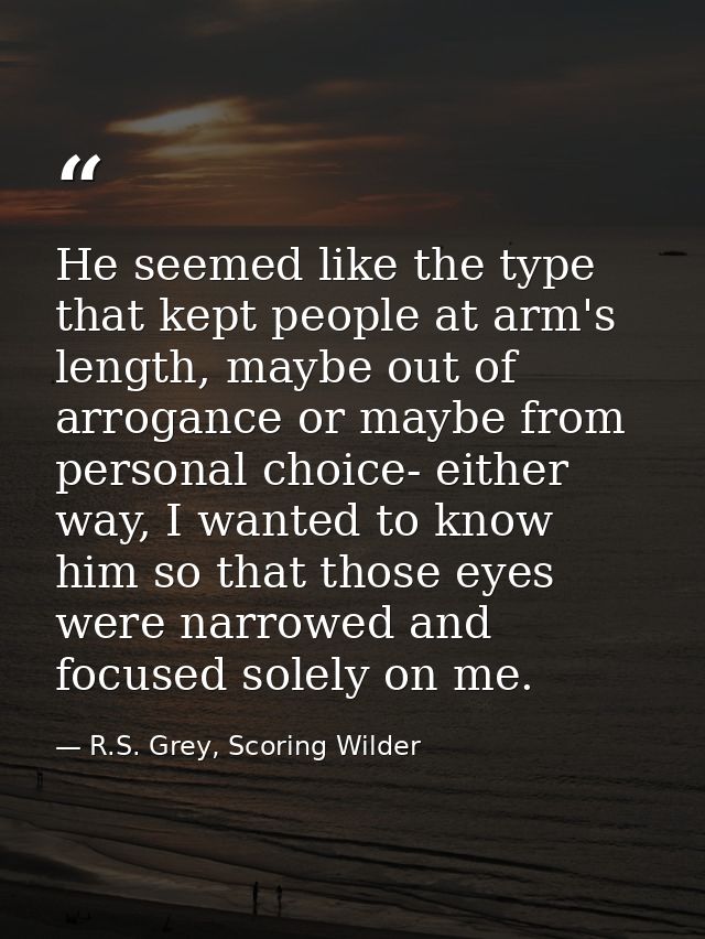 He seemed like the type that kept people at arm's length, maybe out of arrogance or maybe from personal choice- either w — R.S. Grey, Scoring Wilder