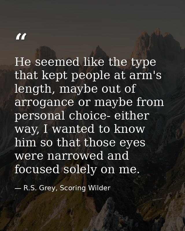 He seemed like the type that kept people at arm's length, maybe out of arrogance or maybe from personal choice- either w — R.S. Grey, Scoring Wilder