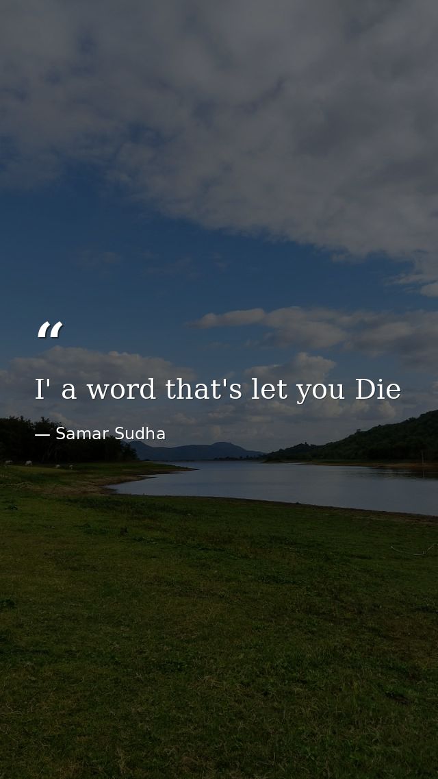 I' a word that's let you Die — Samar Sudha