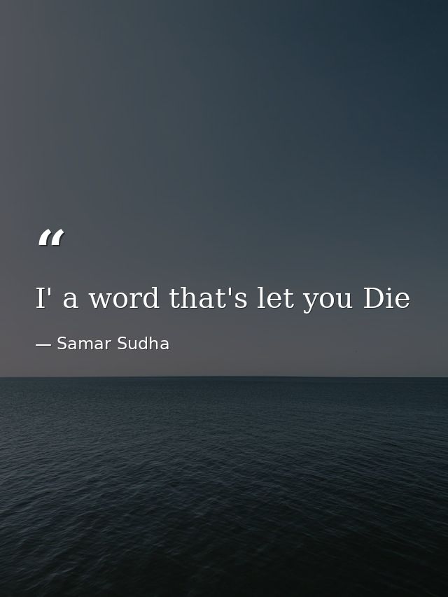 I' a word that's let you Die — Samar Sudha