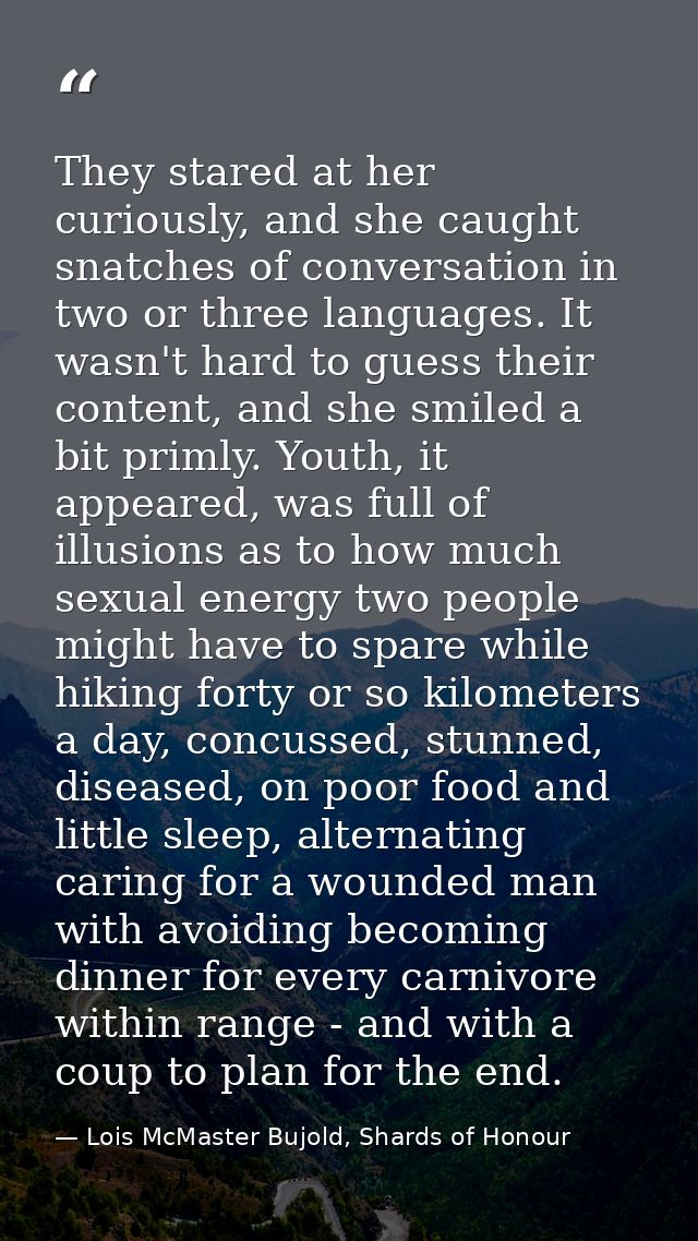 They stared at her curiously, and she caught snatches of conversation in two or three languages. It wasn't hard to guess — Lois McMaster Bujold, Shards of Honour