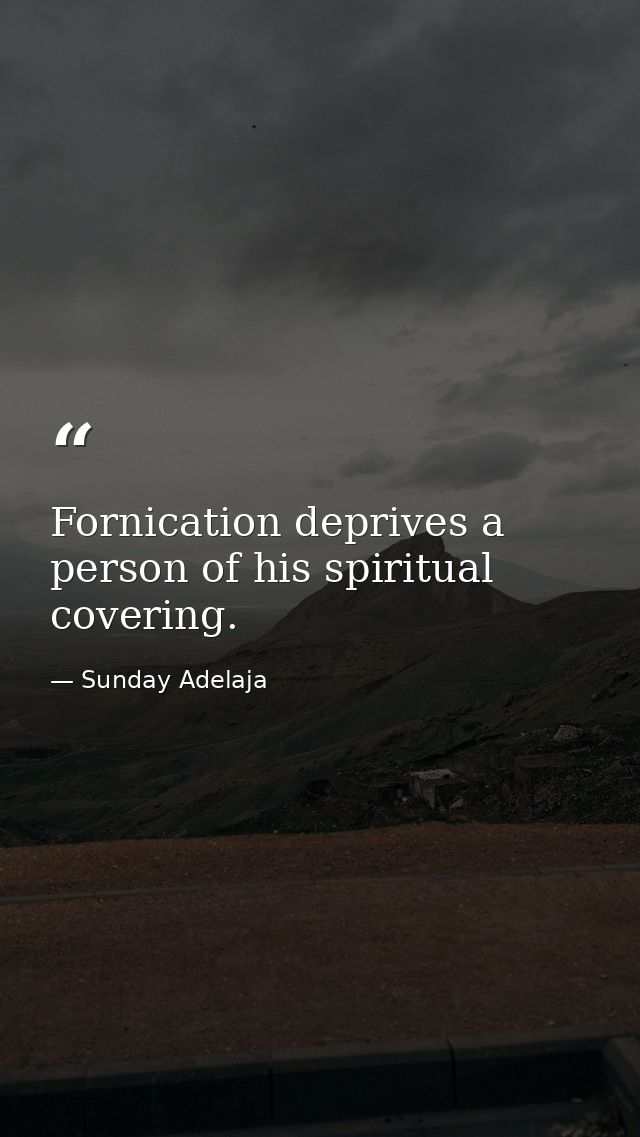 Fornication deprives a person of his spiritual covering. — Sunday Adelaja