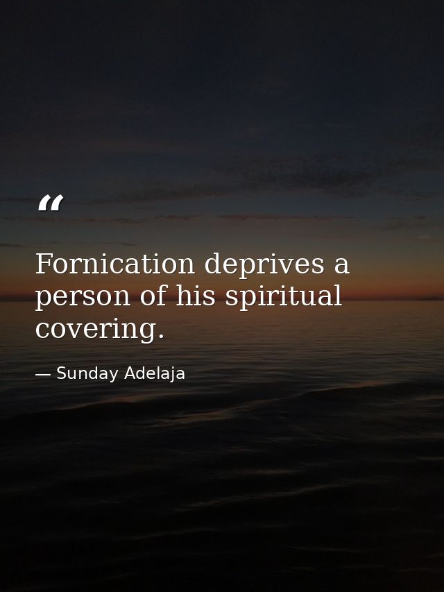Fornication deprives a person of his spiritual covering. — Sunday Adelaja