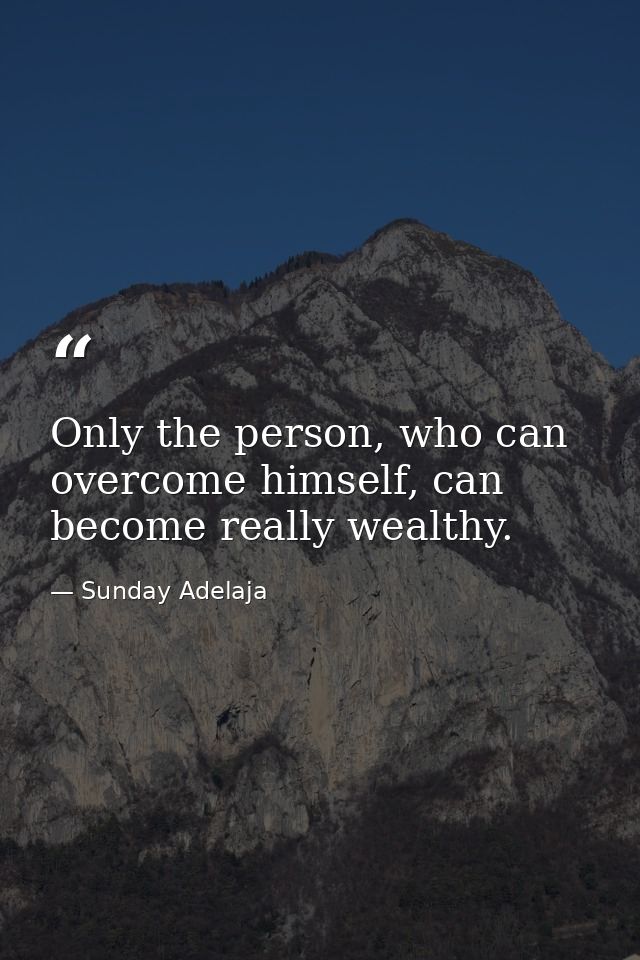 Only the person, who can overcome himself, can become really wealthy. — Sunday Adelaja