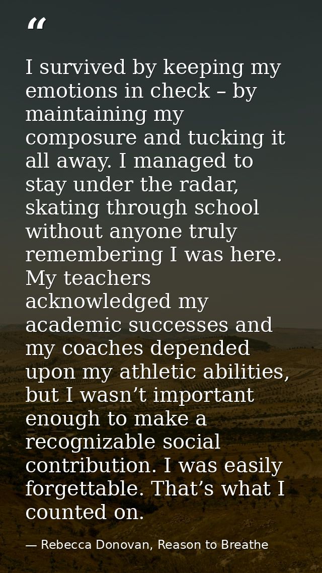 I survived by keeping my emotions in check – by maintaining my composure and tucking it all away. I managed to stay unde — Rebecca Donovan, Reason to Breathe