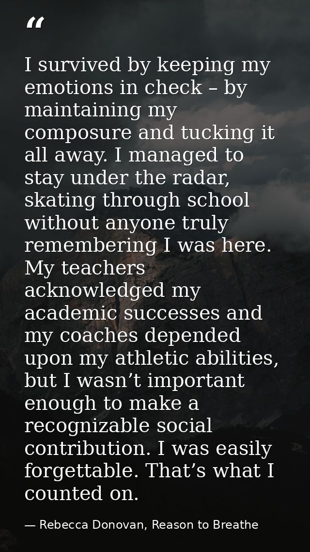I survived by keeping my emotions in check – by maintaining my composure and tucking it all away. I managed to stay unde — Rebecca Donovan, Reason to Breathe