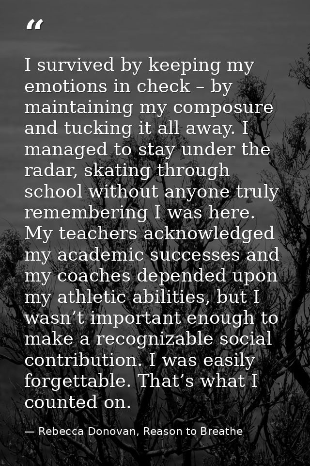 I survived by keeping my emotions in check – by maintaining my composure and tucking it all away. I managed to stay unde — Rebecca Donovan, Reason to Breathe