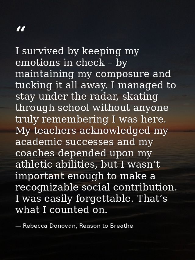 I survived by keeping my emotions in check – by maintaining my composure and tucking it all away. I managed to stay unde — Rebecca Donovan, Reason to Breathe