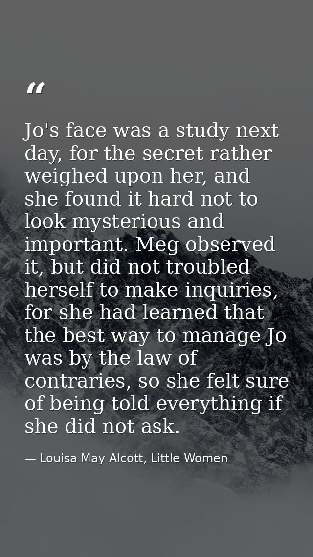 Jo's face was a study next day, for the secret rather weighed upon her, and she found it hard not to look mysterious and — Louisa May Alcott, Little Women