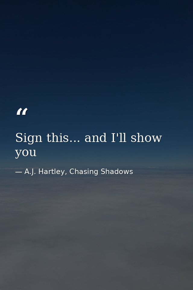 Sign this... and I'll show you — A.J. Hartley, Chasing Shadows