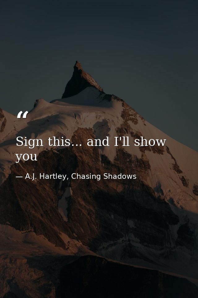 Sign this... and I'll show you — A.J. Hartley, Chasing Shadows