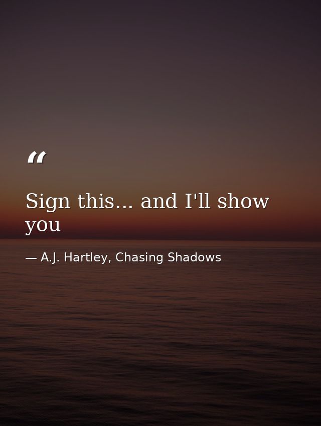 Sign this... and I'll show you — A.J. Hartley, Chasing Shadows