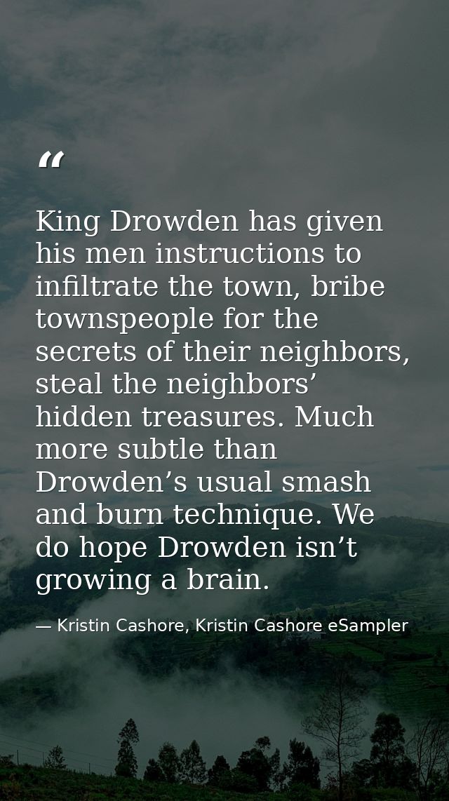 King Drowden has given his men instructions to infiltrate the town, bribe townspeople for the secrets of their neighbors — Kristin Cashore, Kristin Cashore eSampler