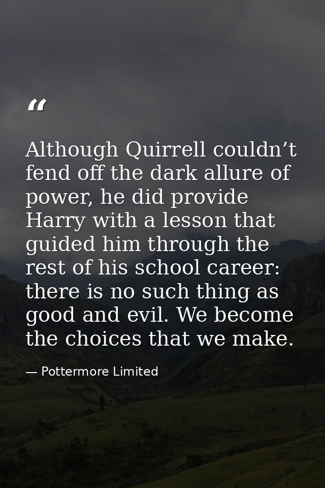 Although Quirrell couldn’t fend off the dark allure of power, he did provide Harry with a lesson that guided him through — Pottermore Limited