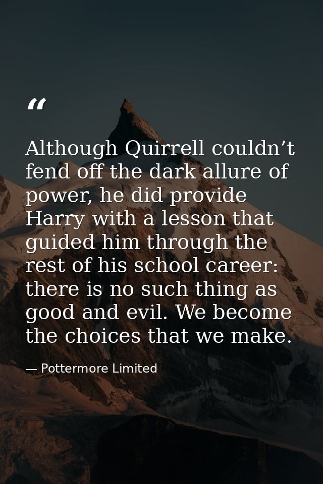 Although Quirrell couldn’t fend off the dark allure of power, he did provide Harry with a lesson that guided him through — Pottermore Limited