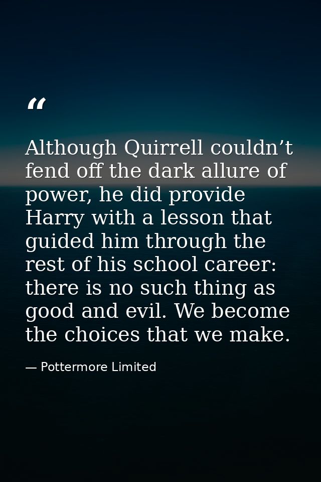 Although Quirrell couldn’t fend off the dark allure of power, he did provide Harry with a lesson that guided him through — Pottermore Limited