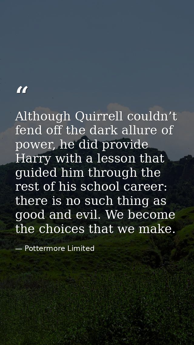 Although Quirrell couldn’t fend off the dark allure of power, he did provide Harry with a lesson that guided him through — Pottermore Limited