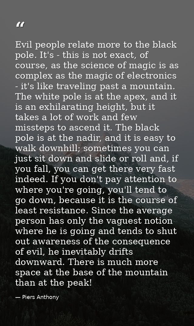 Evil people relate more to the black pole. It's - this is not exact, of course, as the science of magic is as complex as — Piers Anthony