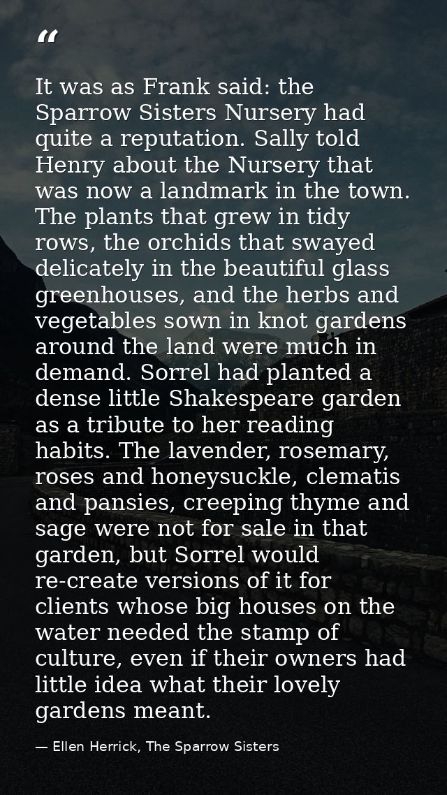 It was as Frank said: the Sparrow Sisters Nursery had quite a reputation. Sally told Henry about the Nursery that was no — Ellen Herrick, The Sparrow Sisters